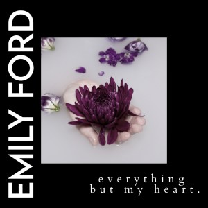 Emily Ford的專輯Everything but My Heart (Explicit)