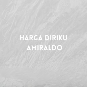 ดาวน์โหลดและฟังเพลง Harga Diriku พร้อมเนื้อเพลงจาก AMIRALDO