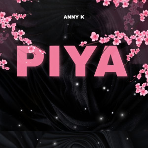 Listen to Piya song with lyrics from Anny K