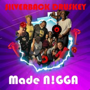 SilverBack Druskey的专辑Made N!GGA (Explicit)