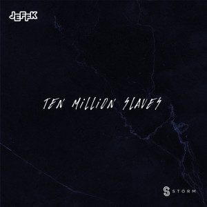 Listen to Ten Million Slaves song with lyrics from JEFFK