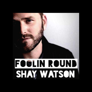 Foolin Round dari Shay Watson
