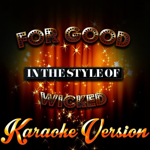 For Good (In the Style of Wicked) [Karaoke Version] (Karaoke Version)