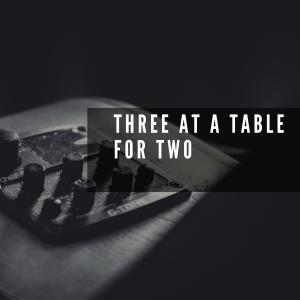 Three At a Table for Two