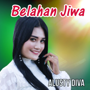 收听Alusty Diva的Belahan Jiwa歌词歌曲