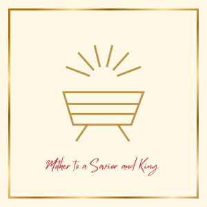 Caleb的专辑Mother to a Savior and King