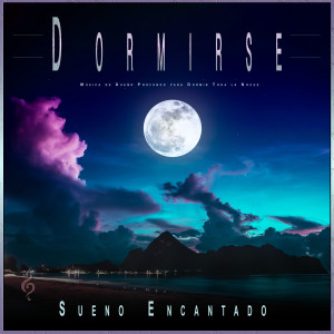Album Dormirse: Música de Sueño Profundo para Dormir Toda la Noche oleh Sueño Encantado