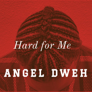 收聽Angel Dweh的Hard for Me歌詞歌曲