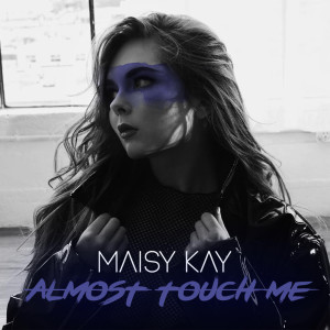 收聽Maisy Kay的Almost Touch Me歌詞歌曲