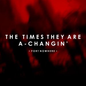 收聽Fort Nowhere的The Times They Are A-Changin'歌詞歌曲