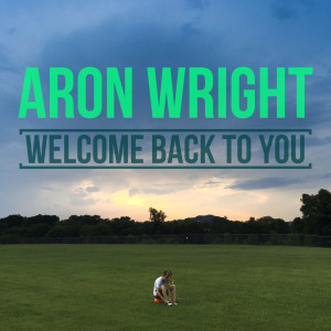 收听Aron Wright的Welcome Back to You歌词歌曲