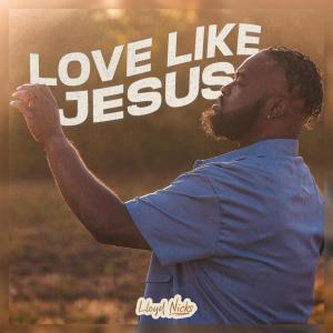 收聽Lloyd Nicks的Love Like Jesus歌詞歌曲