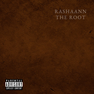Dengarkan The Root (Explicit) lagu dari Rashaann dengan lirik