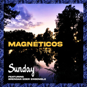 Listen to Sunday song with lyrics from Magnéticos