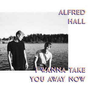 收聽Alfred Hall的I Wanna Take You Away Now歌詞歌曲