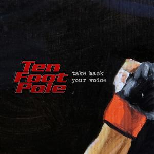 Ten Foot Pole的專輯Take Back Your Voice