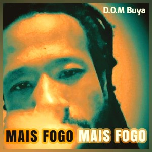 ดาวน์โหลดและฟังเพลง Mais Fogo, Mais Fogo พร้อมเนื้อเพลงจาก Dom Buya