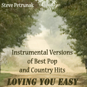 Steve Petrunak的專輯Instrumental Versions of Best Pop and Country Hits - Loving You Easy