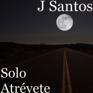 Listen to Solo Atrévete (Explicit) song with lyrics from J Santos