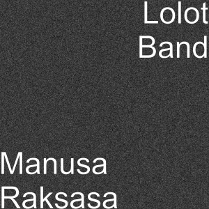Manusa Raksasa dari Lolot Band
