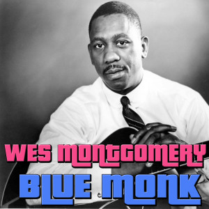 ดาวน์โหลดและฟังเพลง Blue Monk พร้อมเนื้อเพลงจาก Wes Montgomery