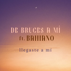 อัลบัม Llegaste A Mí ศิลปิน De Bruces A Mi