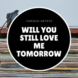 ดาวน์โหลดและฟังเพลง Will You Still Love Me Tomorrow พร้อมเนื้อเพลงจาก The Shirelles