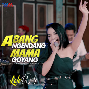 Dengarkan Abang Ngendang Mama Goyang lagu dari Lala Widy dengan lirik