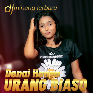Dengarkan DENAI HANYO URANG BIASO lagu dari Dj Minang Terbaru dengan lirik