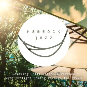 Hammock Jazz - Relaxing Chill Cafe on a Terrace with Sunlight Coming Through the Trees