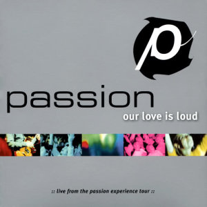 Passion的專輯Passion: Our Love Is Loud