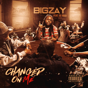 Listen to Changed on Me (Explicit) song with lyrics from Big Zay