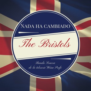 收聽The Bristols的Nada Ha Cambiado (Banda Sonora de la Teleserie 'Wena Profe')歌詞歌曲