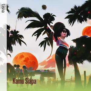 收听Lisna的Kamu Siapa歌词歌曲