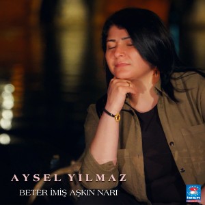 ดาวน์โหลดและฟังเพลง Beter İmiş Aşkın Narı พร้อมเนื้อเพลงจาก Aysel Yılmaz