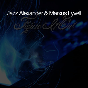 ดาวน์โหลดและฟังเพลง Figure It Out (Explicit) พร้อมเนื้อเพลงจาก Jazz Alexander