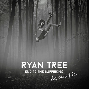 Dengarkan End to the Suffering (Acoustic) lagu dari Ryan Tree dengan lirik