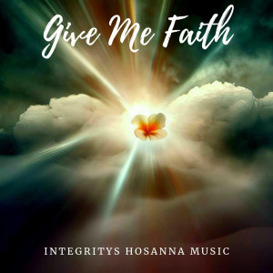 อัลบัม Give Me Faith ศิลปิน Integrity's Hosanna! Music