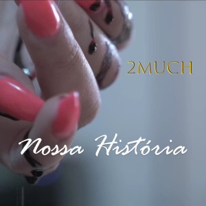 Listen to Nossa História (Explicit) song with lyrics from 2Much