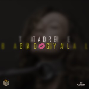 收聽Tadre的Bad Gyal (Radio Edit)歌詞歌曲