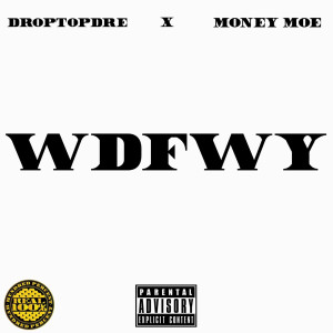 Album W.D.F.W.Y (feat. Money Moe & DJ Rockstar P) (Explicit) from Droptopdre