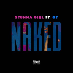Stunna Girl的專輯Naked (feat. GT) (Explicit)