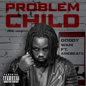 Dengarkan lagu Problem Child (Explicit) nyanyian Goddy Wan dengan lirik