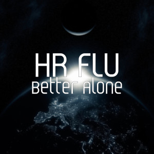 Dengarkan Better Alone (Explicit) lagu dari HR FLU dengan lirik
