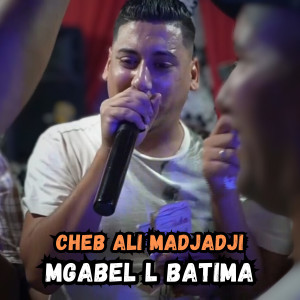 Listen to Mgabel L Batima song with lyrics from Cheb Ali Madjadji