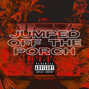 Jumped Off The Porch (Explicit)