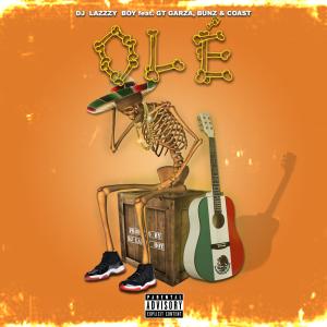 DJ Lazzzy Boy的專輯OLÉ (feat. GT Garza, Bunz & Coast) (Explicit)