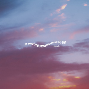 Listen to if we're meant to be song with lyrics from zeauk