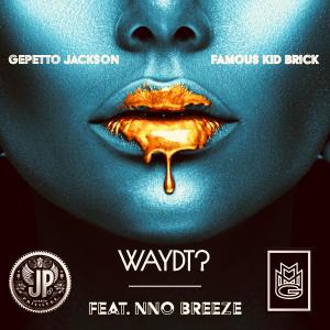 收聽Gepetto Jackson的WAYDT? (feat. Famous Kid Brick & Nino Breeze)歌詞歌曲