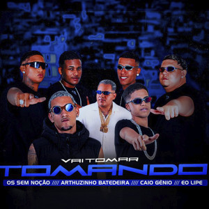 ดาวน์โหลดและฟังเพลง Vai Tomar Tomando (Explicit) พร้อมเนื้อเพลงจาก Os Sem Noção